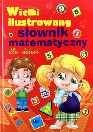Wielki ilustrowany słownik matematyczny dla dzieci (twarda) [KSIĄŻKA]