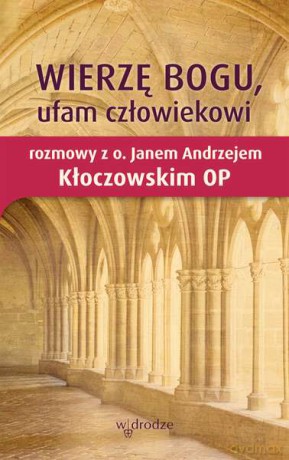 Wierzę Bogu, ufam człowiekowi - Andrzej Kłoczowski [KSIĄŻKA]