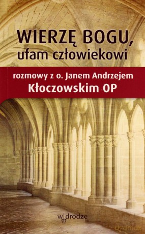 Wierzę Bogu, ufam człowiekowi - Andrzej Kłoczowski [KSIĄŻKA]