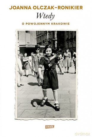 Wtedy o powojennym Krakowie - Joanna Olczak-Ronikier (twarda) [KSIĄŻKA]