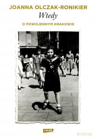 Wtedy o powojennym Krakowie - Joanna Olczak-Ronikier (twarda) [KSIĄŻKA]