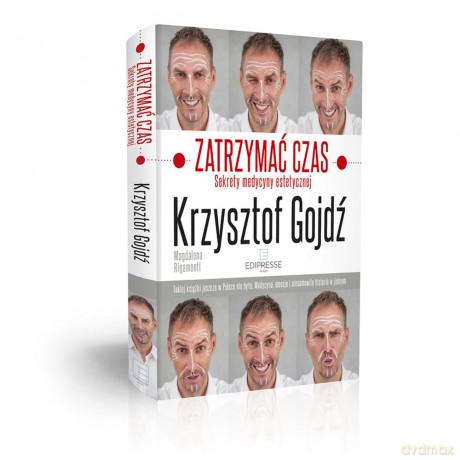 Zatrzymać czas. Sekrety medycyny estetycznej - Krzysztof Gojdź (twarda) [KSIĄŻKA]