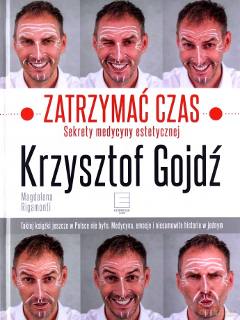 Zatrzymać czas. Sekrety medycyny estetycznej - Krzysztof Gojdź (twarda) [KSIĄŻKA]