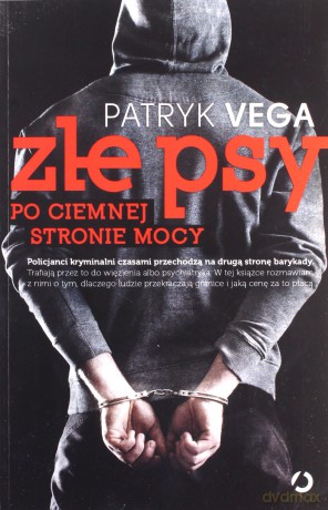 Złe psy. Po ciemnej stronie mocy - Patryk Vega [KSIĄŻKA]