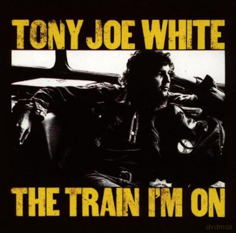 Tony Joe White: The Train I\'m On [CD]