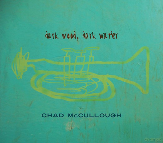 Chad Mccullough: Dark Wood, Dark Water [CD]