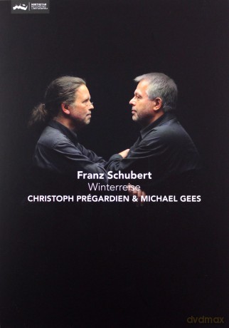 Christoph Prégardien & Michael Gees: Franz Schubert: Winterreise [DVD]