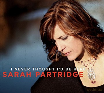 Sarah Partridge: I Never Thought I'd Be Here [CD]