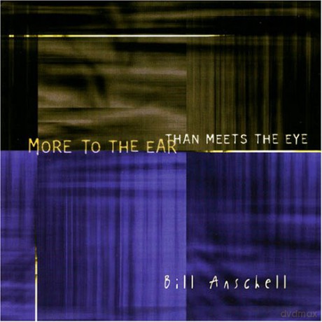 Bill Anschell: More To The Ear Than Meets The Eye [CD]