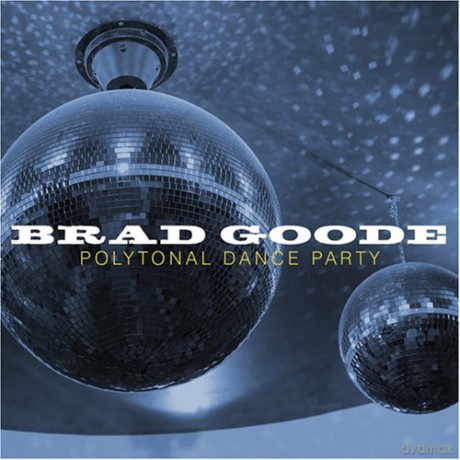 Brad Goode: Polytonal Dance Party [CD]