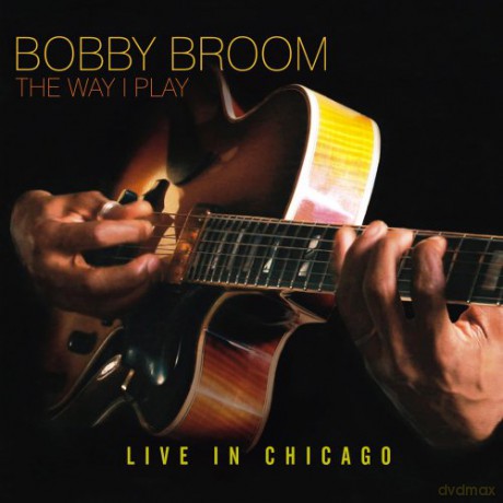 Bobby Broom: The Way I Play: Live In Chicago [CD]