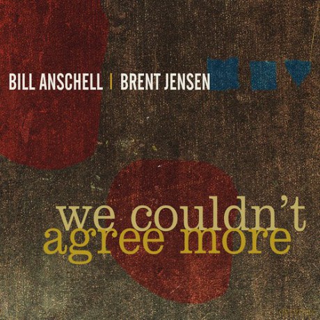 Bill Anschell - Brent Jensen: We Couldn't Agree More [CD]