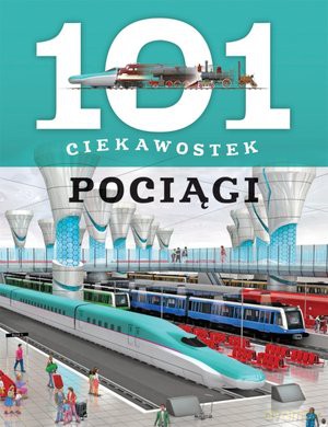 101 ciekawostek. Pociągi - Maria J. Gomez [KSIĄŻKA]