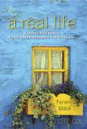 A Real Life: Restoring What Matters: Family, Good Friends, and a True Community - Ferenc Mate [KSIĄŻKA]