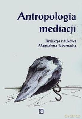 Antropologia mediacji - Magdalena Tabernacka [KSIĄŻKA]