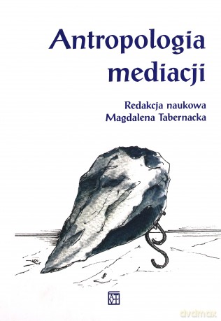 Antropologia mediacji - Magdalena Tabernacka [KSIĄŻKA]