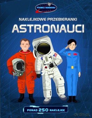 Astronauci. Naklejkowe przebieranki [KSIĄŻKA]