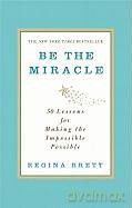Be the Miracle: 50 Lessons for Making the Impossible Possible - Regina Brett [KSIĄŻKA]