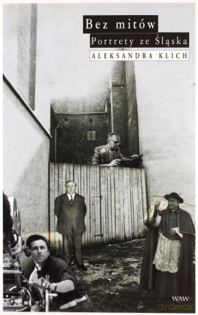 Bez mitów. Portrety ze Śląska - Aleksandra Klich [KSIĄŻKA]
