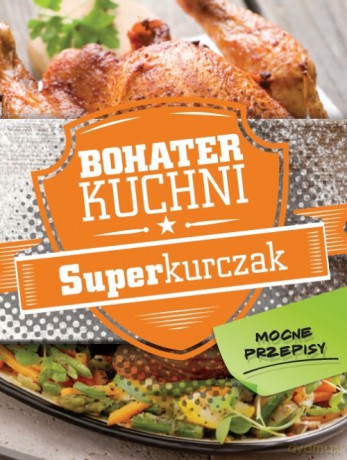 Bohater kuchni. Superkurczak (twarda) [KSIĄŻKA]