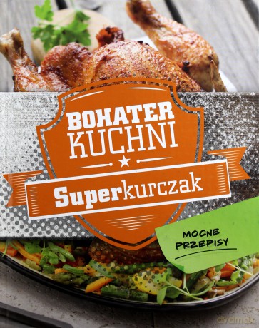 Bohater kuchni. Superkurczak (twarda) [KSIĄŻKA]