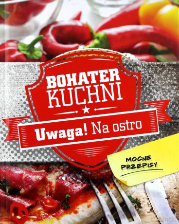 Bohater kuchni. Uwaga! Na ostro (twarda) [KSIĄŻKA]