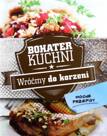 Bohater kuchni. Wróćmy do korzeni (twarda) [KSIĄŻKA]