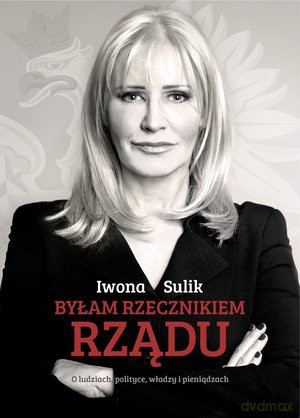 Byłam rzecznikiem rządu - Iwona Sulik [KSIĄŻKA]