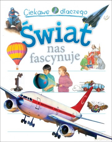 Ciekawe dlaczego Świat nas fascynuje - Christopher Maynard, Philip Steele, Richard Mead (twarda) [KSIĄŻKA]