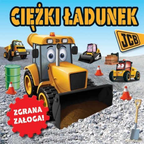 Ciężki ładunek. Zgrana załoga JCB [KSIĄŻKA]