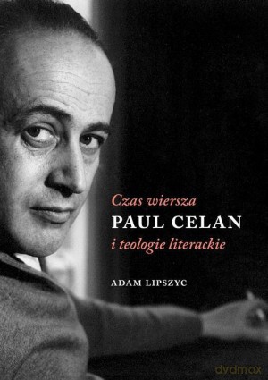 Czas wiersza. Paul Celan i teologie literackie - Adam Lipszyc [KSIĄŻKA]