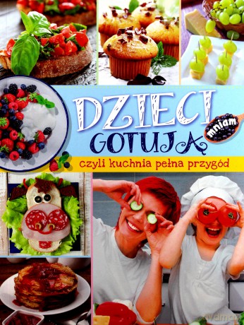 Dzieci gotują czyli kuchnia pełna przygód - Mariola Jarocka [KSIĄŻKA]