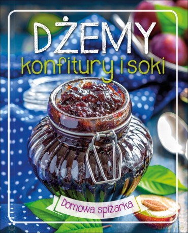 Dżemy, konfitury i soki. Domowa spiżarka (twarda) [KSIĄŻKA]