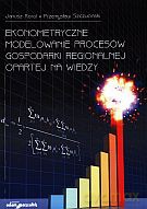Ekonometryczne modelowanie procesów gospodarki regionalnej opartej na wiedzy [KSIĄŻKA]