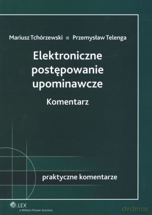 Elektroniczne postępowanie upominawcze. Komentarz - Mariusz Tchórzewski, Przemysław Telenga (twarda) [KSIĄŻKA]