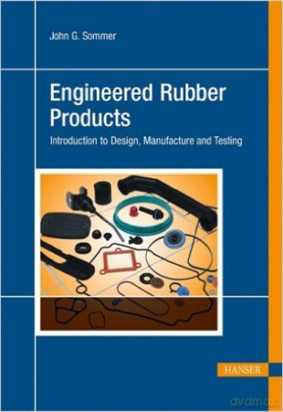 Engineered Rubber Products. Introduction to design, Manufacture and Testing - John G. Sommer (twarda) [KSIĄŻKA]
