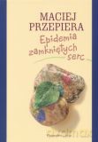 Epidemia zamkniętych serc - Maciej Przepiera [KSIĄŻKA]