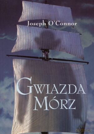Gwiazda Mórz - Joseph O'Connor [KSIĄŻKA]