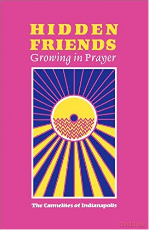 Hidden Friends: Growing in Prayer - Carmelites of Indianapolis, Of Indianapo Carmelites of Indianapolis [KSIĄŻKA]