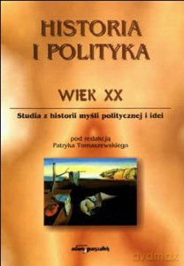 Historia i polityka (Tom I) Wiek XX. [KSIĄŻKA]