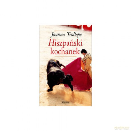 Hiszpański kochanek - Joanna Trollope (twarda) [KSIĄŻKA]