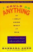 I Could Do Anything If I Only Knew What It Was: How to Discover What You Really Want and How to Get It - Barbara Sher [KSIĄŻKA]