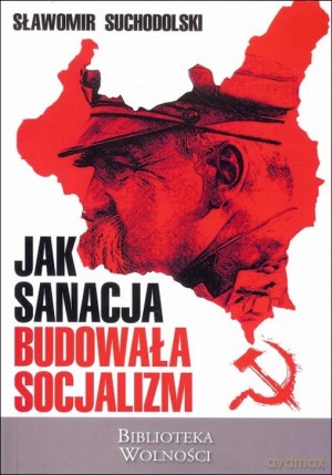 Jak sanacja budowała socjalizm - Sławomir Suchodolski [KSIĄŻKA]