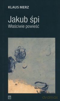 Jakub śpi. Właściwie powieść - Klaus Merz [KSIĄŻKA]