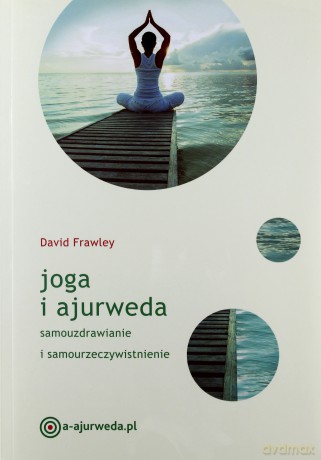 Joga i ajurweda. Samouzdrawianie i samourzeczywistnienie - David Frawley [KSIĄŻKA]