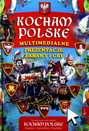 Kocham Polskę. Multimedialne prezentacje, gry i zabawy