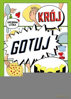 Krój, gotuj, wow. 50 kulinarnych przygód krok po kroku [KSIĄŻKA]