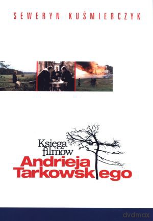 Księga filmów Andrieja Tarkowskiego - Seweryn Kuśmierczyk [KSIĄŻKA]