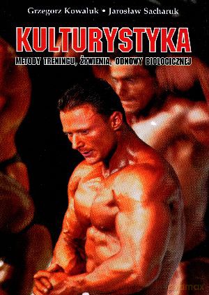 Kulturystyka - Grzegorz Kowaluk, Jarosław Sacharuk [KSIĄŻKA]