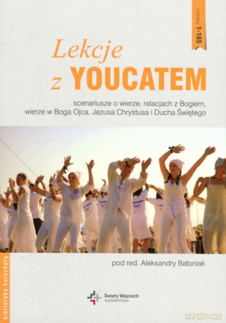 Lekcje z Youcatem Część 1. Scenariusze o wierze, relacjach z Bogiem... - Aleksandra Bałoniak [KSIĄŻKA]